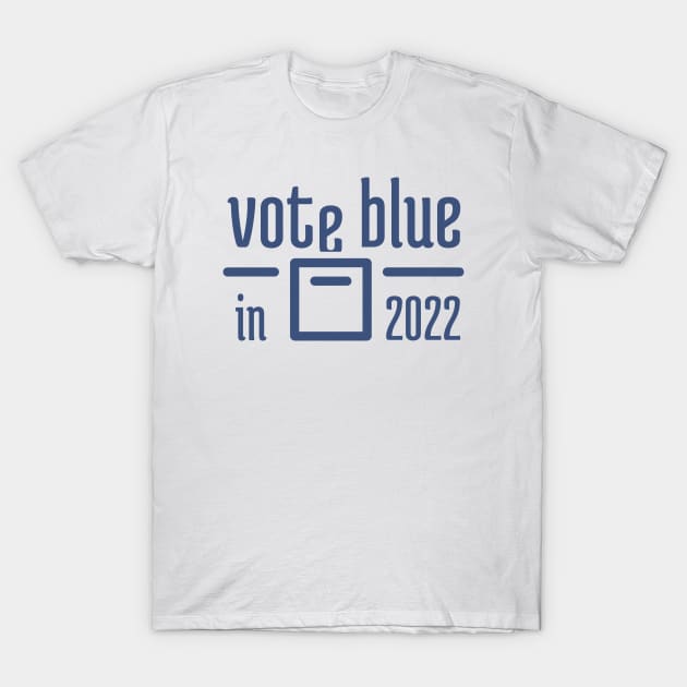 Vote Blue in 2022 - 2 T-Shirt by NeverDrewBefore